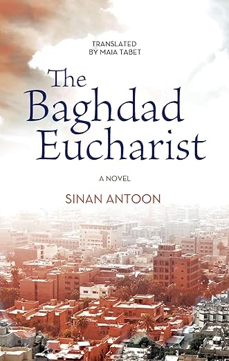 Literary Travel Guide to Baghdad, Inspired by Sinan Antoon’s “The Baghdad Eucharist”